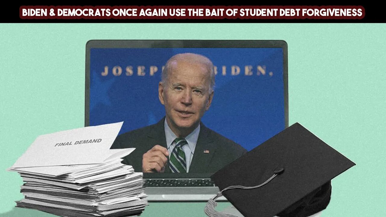 Biden & Democrats Once Again Use The Bait Of Student Debt Forgiveness