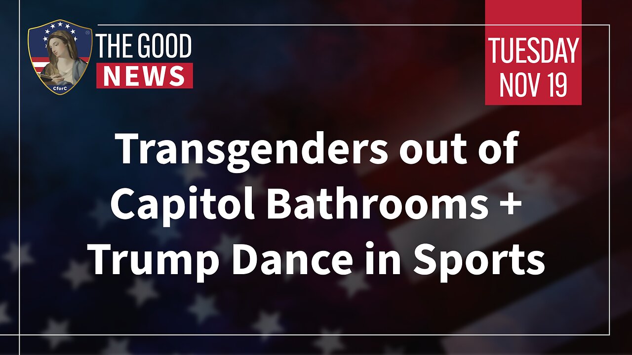 The Good News - Nov 19th 2024: Transgenders out of Capitol Bathrooms, Trump Dance in Sports + More!