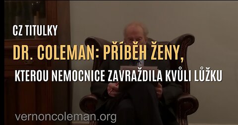 Dr. Vernon Coleman: Příběh ženy, kterou nemocnice zavraždila kvůli lůžku (CZ TITULKY)