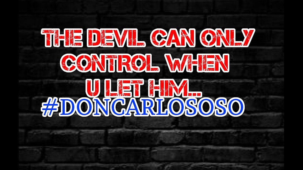 THE dEVIL CAN ONLY CONTROL WHEN U LET him...