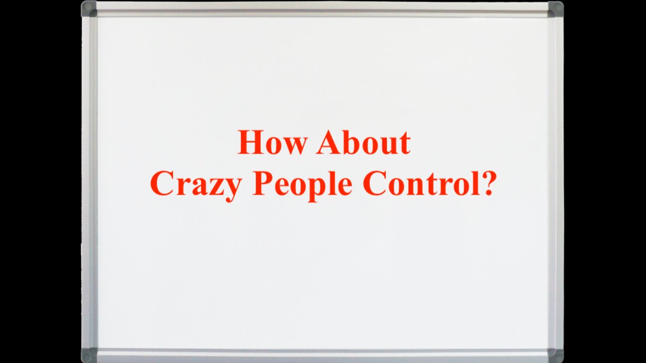 How About Crazy People Control?