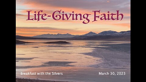 Life-Giving Faith - Breakfast with the Silvers & Smith Wigglesworth Mar 30