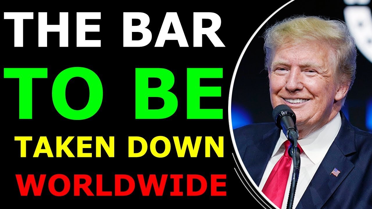 THE BAR IS ABOUT TO BE TAKEN DOWN WORLDWIDE