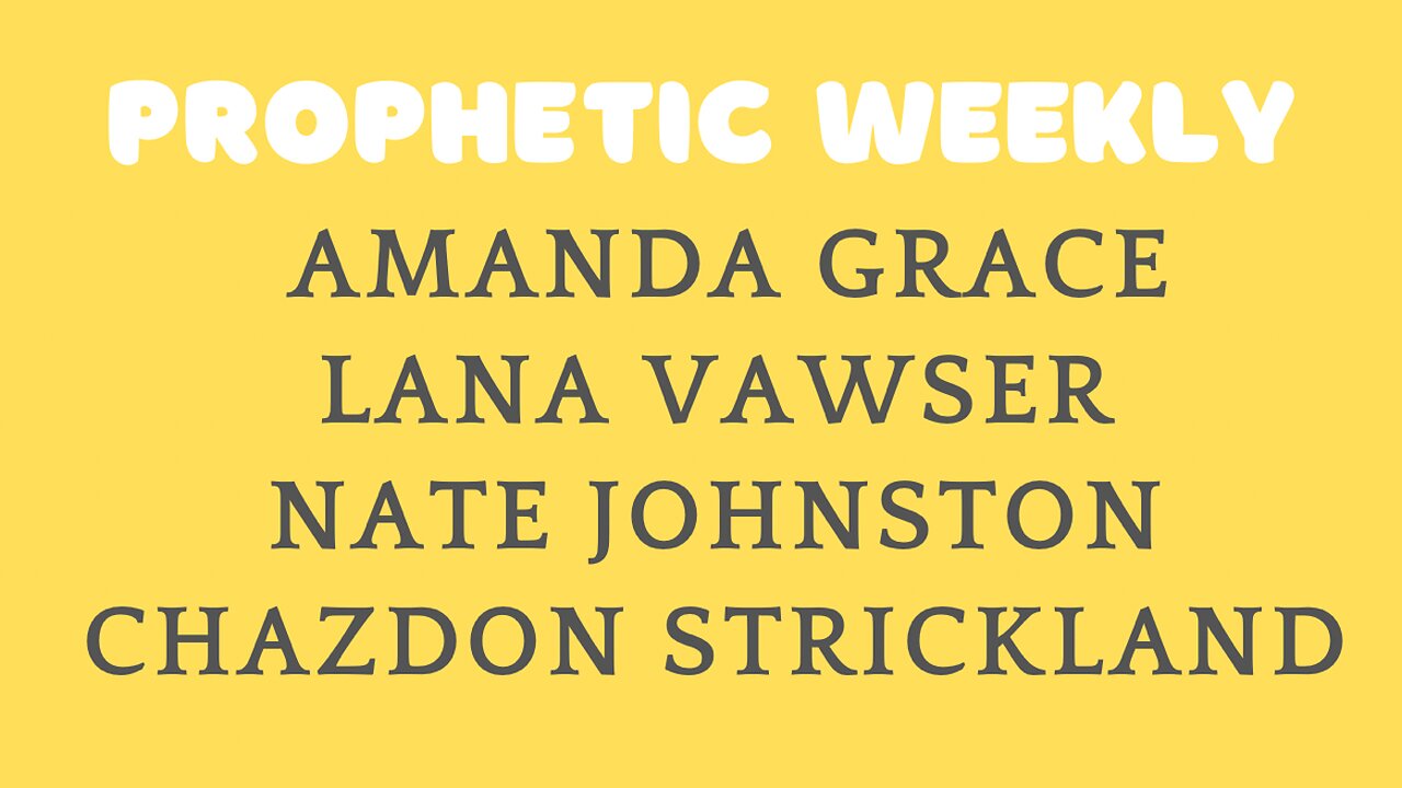 Prophetic Weekly - Amanda Grace, Lana Vawser, Nate Johnston & Chazdon Strickland