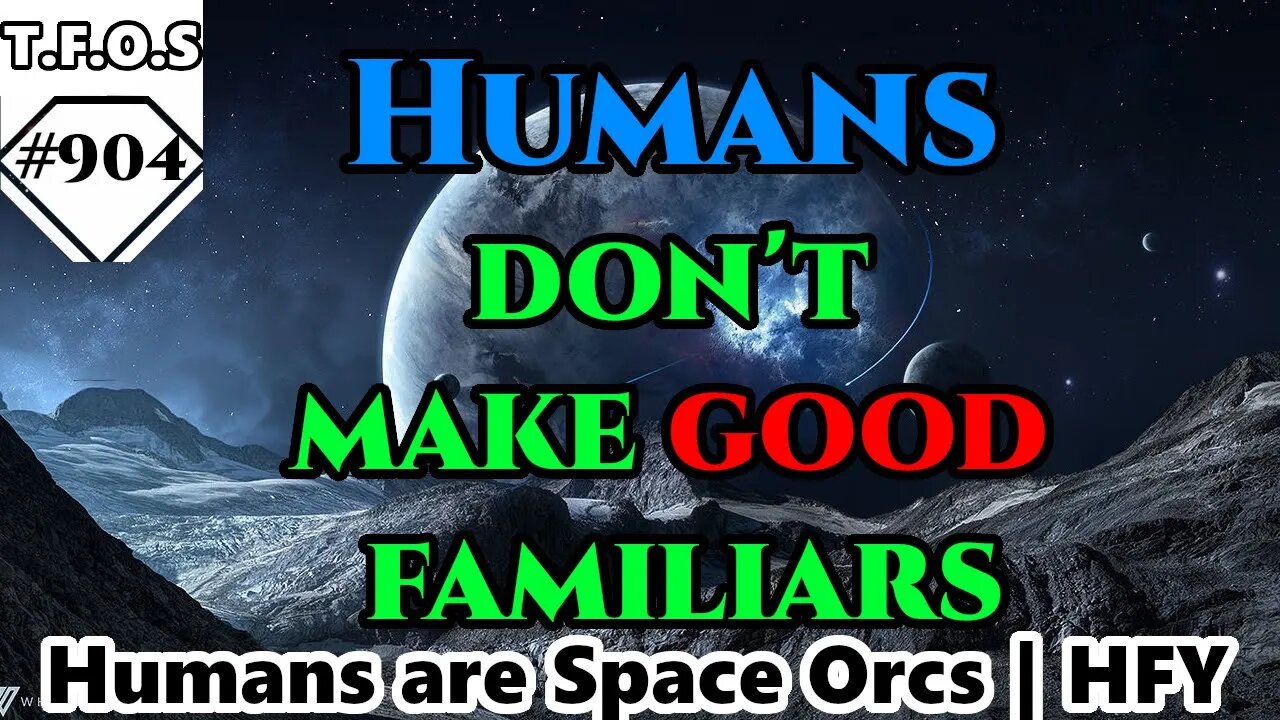 Humans don't make good familiars by Dragfie | Humans are space Orcs | HFY | TFOS904