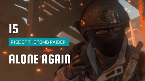 Rise Of The Tomb Raider Walkthrough 15 | Alone Again