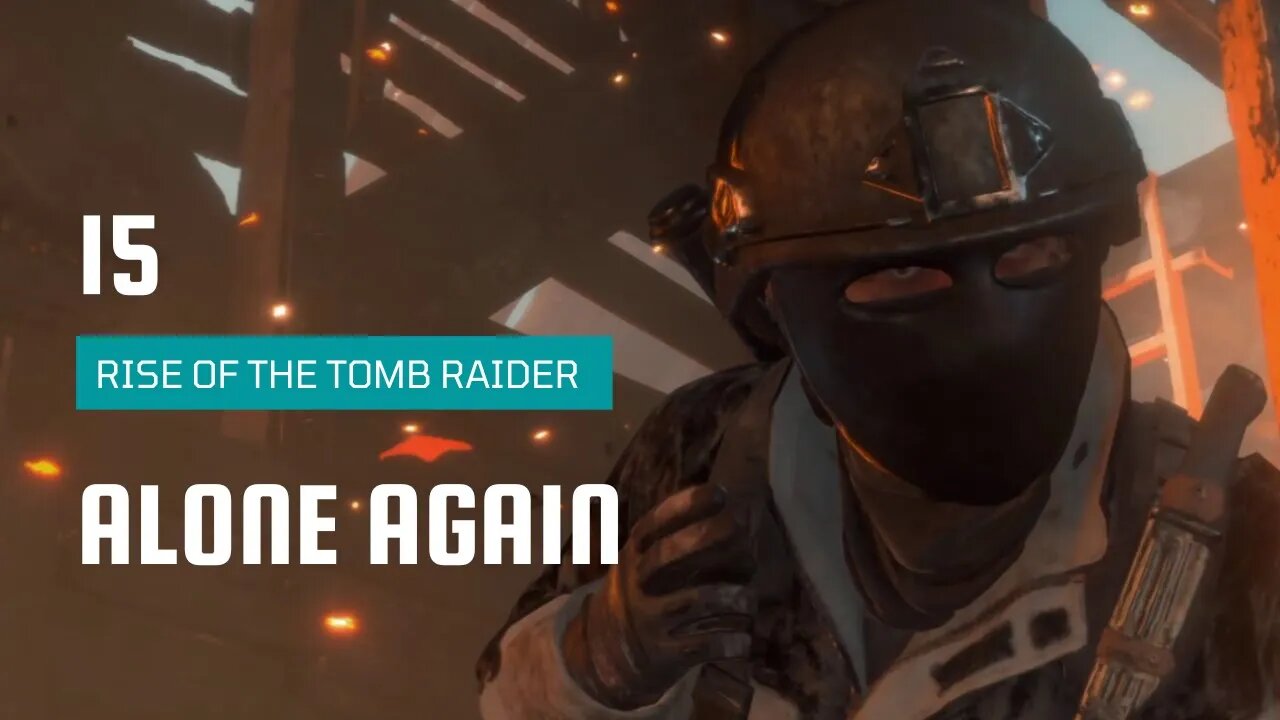 Rise Of The Tomb Raider Walkthrough 15 | Alone Again