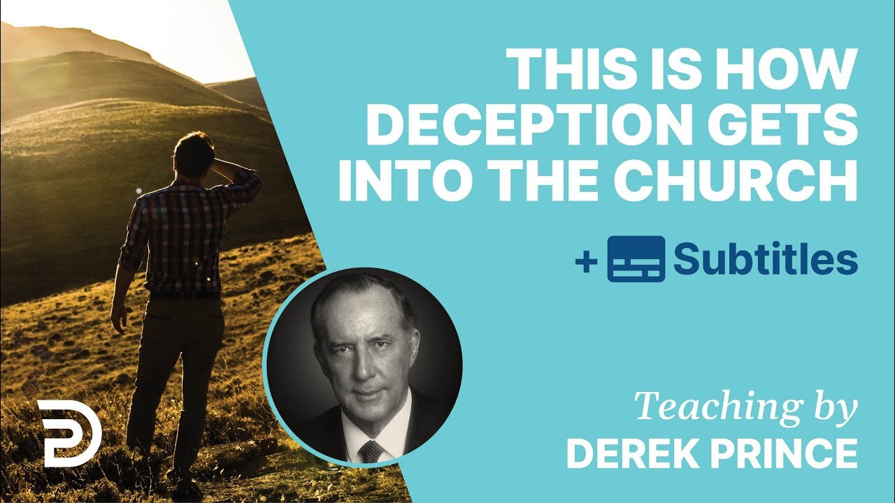 Derek Prince - This Is How Deception Gets Into Church