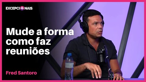 Como Fazer Reuniões Extremamente Produtivas | Fred Santoro