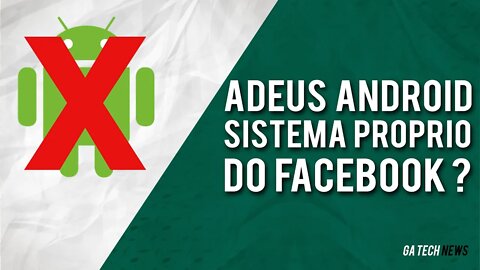 Facebook vai largar o Android e fazer um sistema operacional próprio