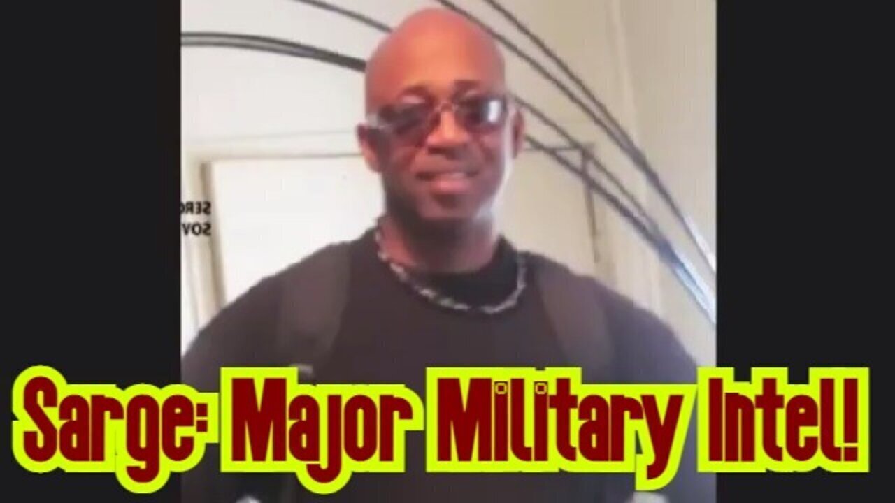 Sarge Major Military Intel 07/20/23..