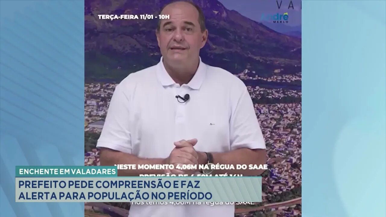 Enchente em Valadares: prefeito pede compreensão e faz alerta para população no período