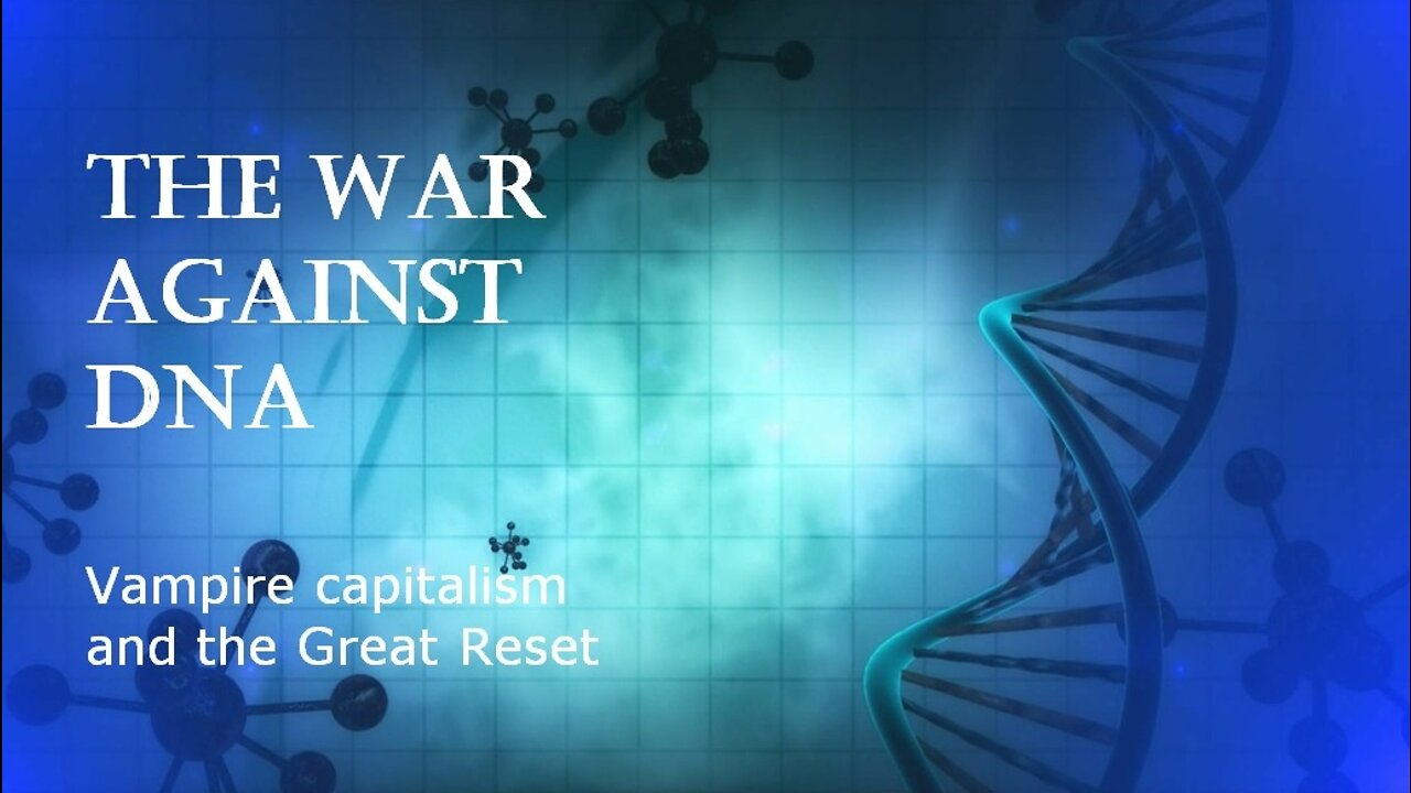 The War Against DNA: Vampire capitalism and the Great Reset