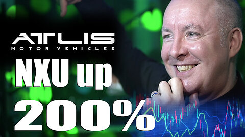 NXU Atlis Motor Vehicles UP 200%- TRADING & INVESTING - Martyn Lucas Investor