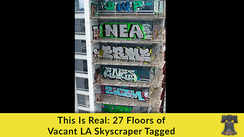 This Is Real: 27 Floors of Vacant LA Skyscraper Tagged