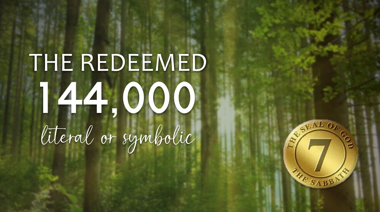 THE REDEEMED 144,000 LITERAL OR SYMBOLIC