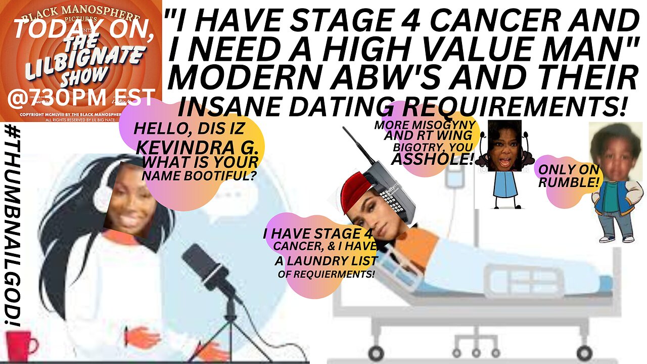 @KENDRA G, "I HAVE STAGE 4 CANCER AND I NEEDS ME A HIGH VALUE MAN"!
