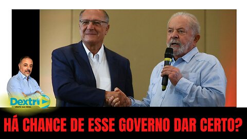 HÁ CHANCE DE ESSE GOVERNO DAR CERTO?