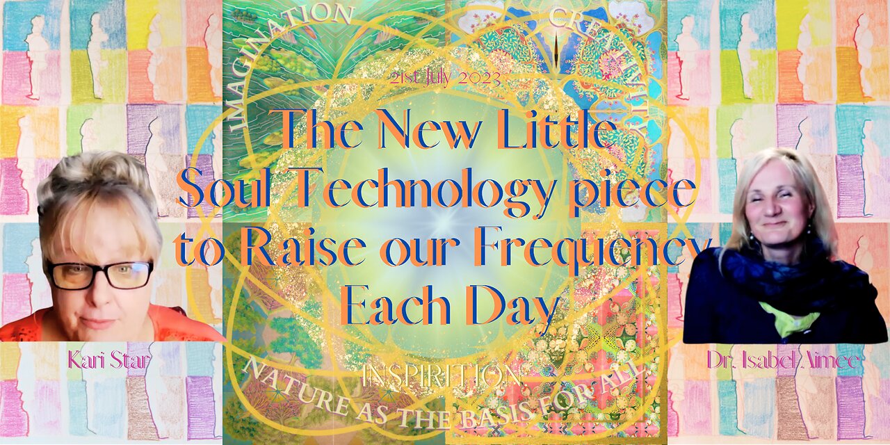 The New Little Soul Technology piece to Raise our Frequency Each Day