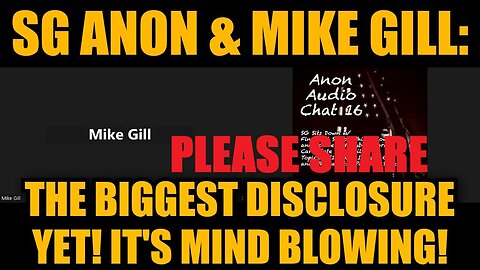 SG Anon & Mike Gill: The Biggest Disclosure Yet! It's Mind Blowing!PLEASE SHARE