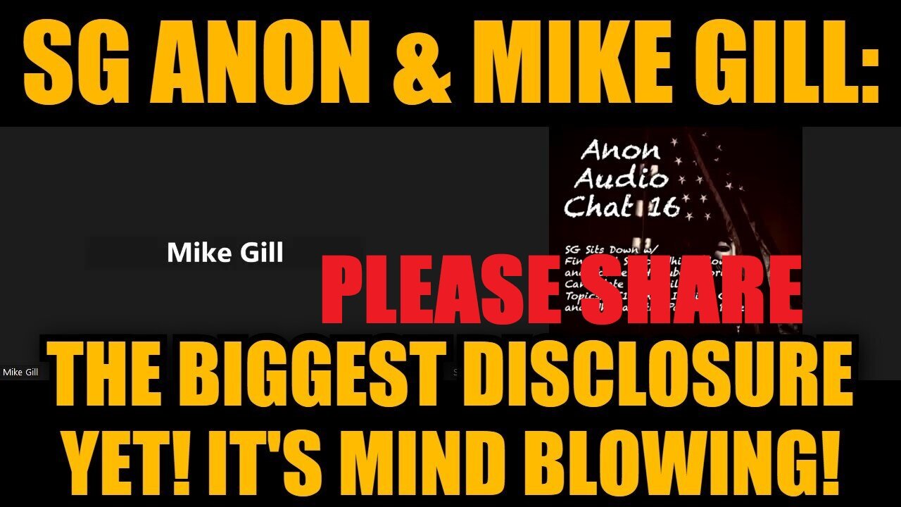 SG Anon & Mike Gill: The Biggest Disclosure Yet! It's Mind Blowing!PLEASE SHARE