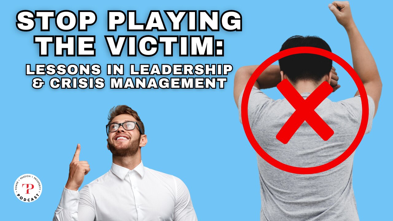 Stop Being the Victim: Lessons In Leadership & Crisis Management