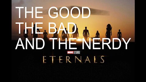 Eternals Review: THE GOOD, THE BAD, AND THE NERDY