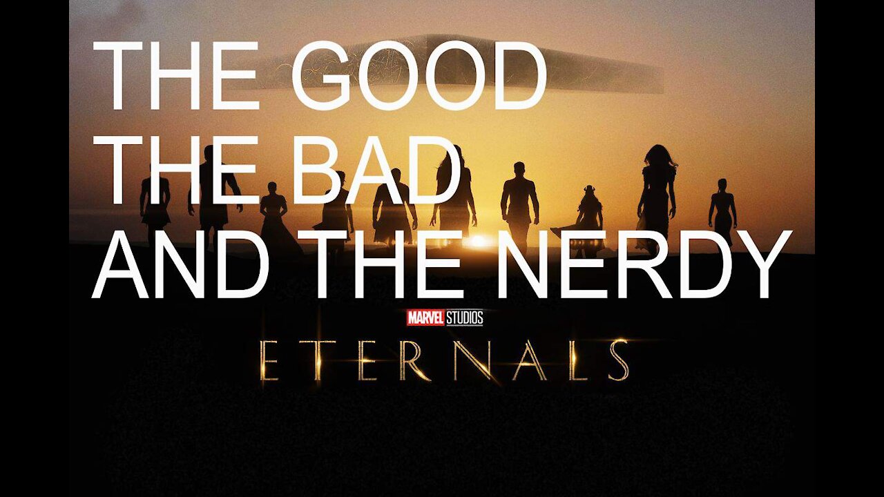 Eternals Review: THE GOOD, THE BAD, AND THE NERDY