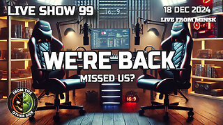 LIVE SHOW 99: WE'RE BACK (MISSED US?)