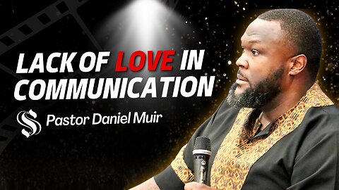 Lack of Love in Communication | Pastor Daniel Muir