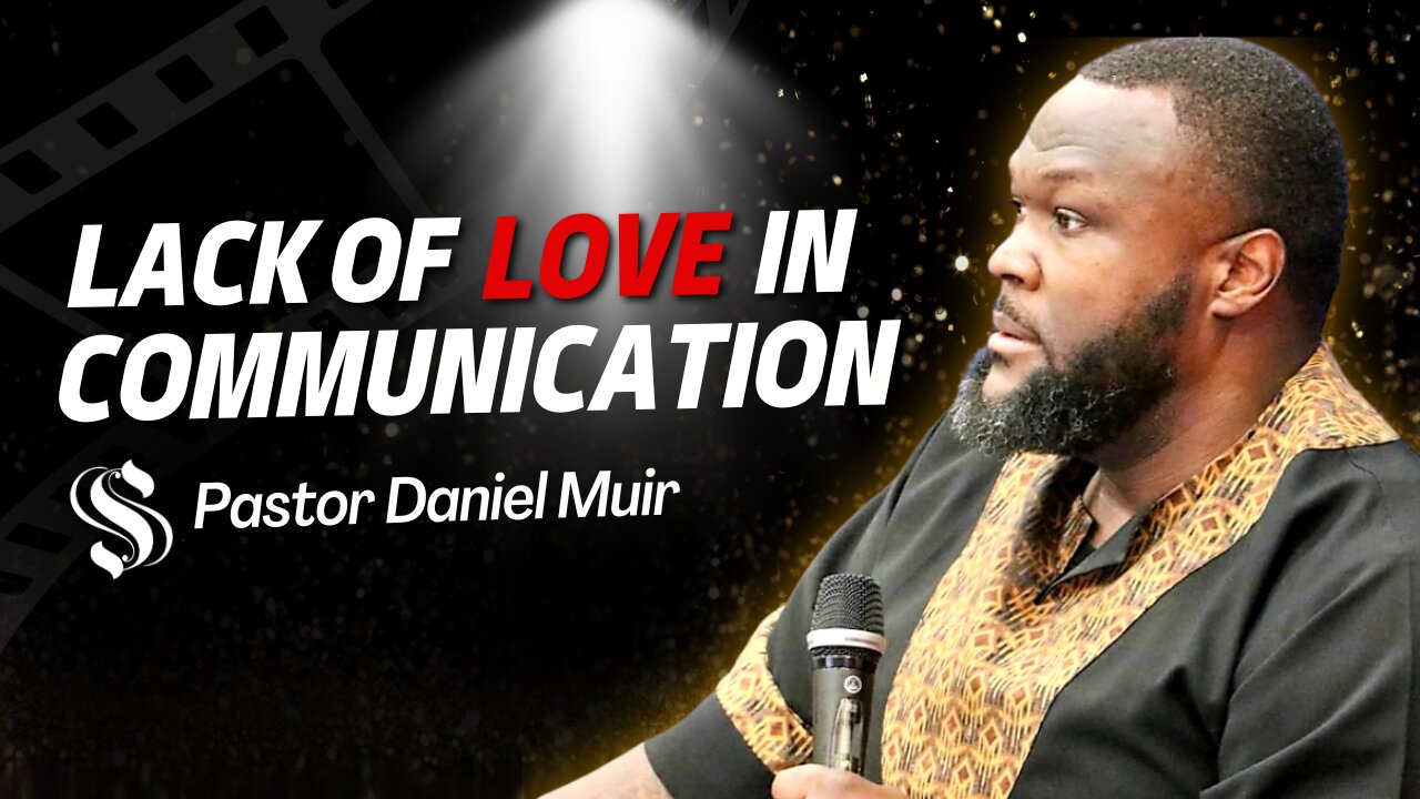 Lack of Love in Communication | Pastor Daniel Muir