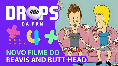 BEAVIS AND BUTT-HEAD ANUNCIAM SEU NOVO FILME | DROPS da Pan - 01/03/21