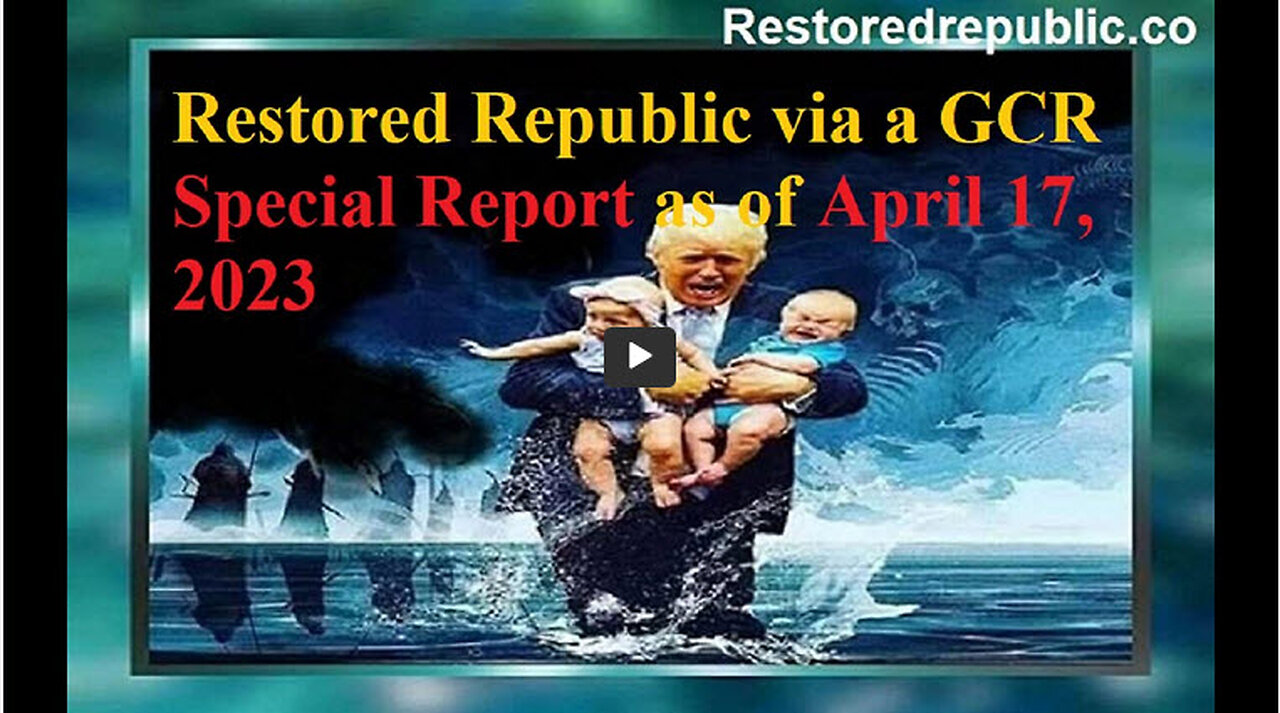 Restored Republic via a GCR Special Report as of April 17, 2023