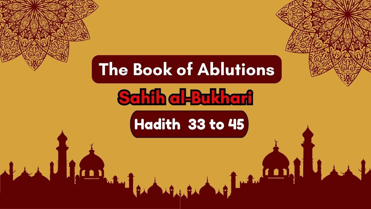 Sahih Al-Bukhari | The Book of Ablutions | Hadith 33 - 45 | English Translation