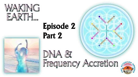 Ian Parkes 'Waking Earth' - Episode 2, pt2 - DNA & Frequency Accretion