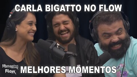 CARLA BIGATTO NO FLOW - MELHORES MOMENTOS | MOMENTOS FLOW