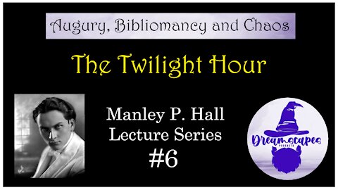 “The Twilight Hour” ~ #ManleyPHall Lecture Series #6