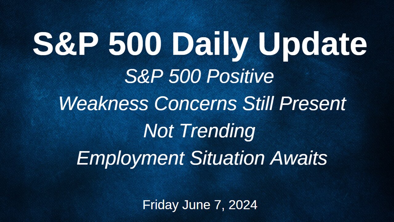 S&P 500 Daily Market Update for Friday June 7, 2024