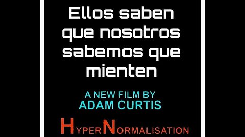 HyperNormalisation - Hyper Normalización Ellos saben que nosotros sabemos que mienten