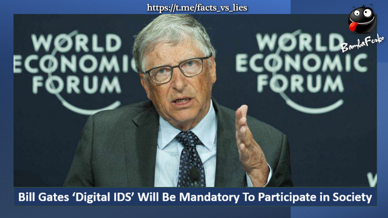 Bill Gates' ‘Digital IDS’ Will Be Mandatory To Participate in Society [FUCK That !!!]