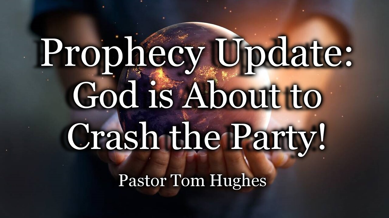 Prophecy Update: God Is About to Crash The Party!