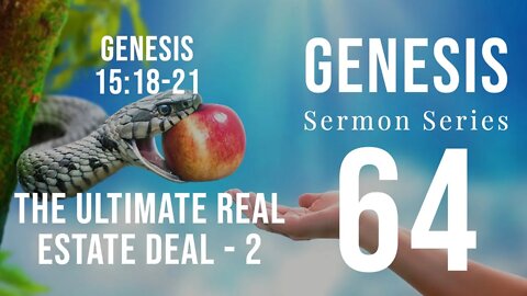 Genesis Sermon Series 64 ‒ THE ULTIMATE REAL ESTATE DEAL (Pt. 2). Genesis 15:17-18a. Dr. Andy Woods