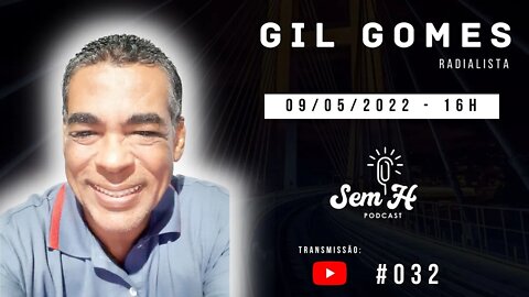 GIL GOMES - Sem H Podcast - #032