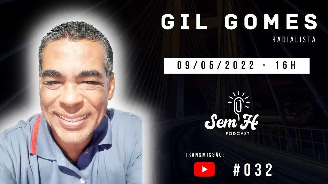 GIL GOMES - Sem H Podcast - #032