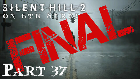 Silent Hill 2 Remake on 6th Street Part FINAL