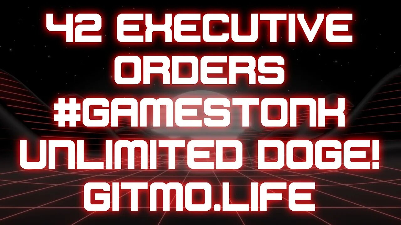 42 executive orders #gamestonk Unlimited Doge! Gitmo.life Citizen Zone 1-29-21