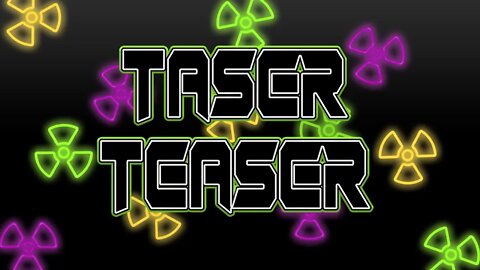 Taser Teaser