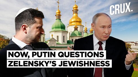 Putin Attacks 'Ethnic Jew' Zelensky Over Ukraine Church Ban, 'He's Never Been Seen In A Synagogue'