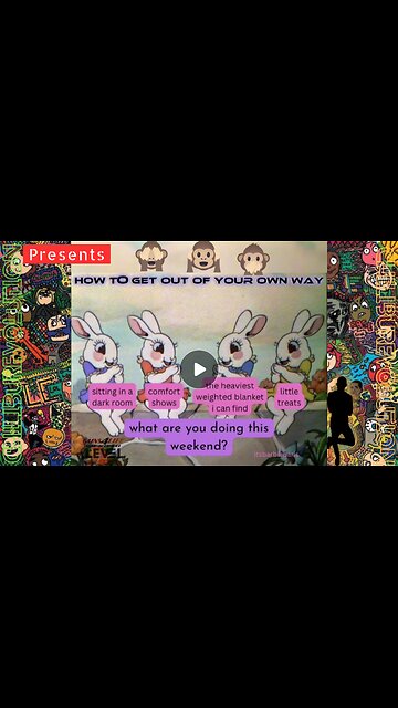 How to Get Out of Your Own Way