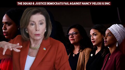 The Squad & Justice Democrats Fail Against Nancy Pelosi & DNC